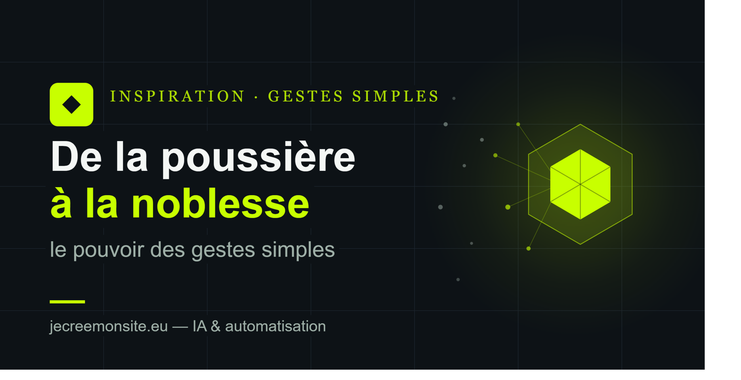 De la poussière à la noblesse : le pouvoir des gestes simples