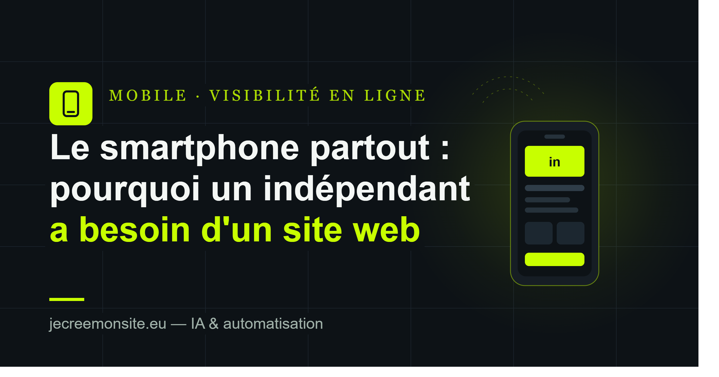 Le Smartphone : Incontournable et Envahissant dans Notre Quotidien – Pourquoi un Indépendant Doit Absolument Avoir un Site Internet en 2026
