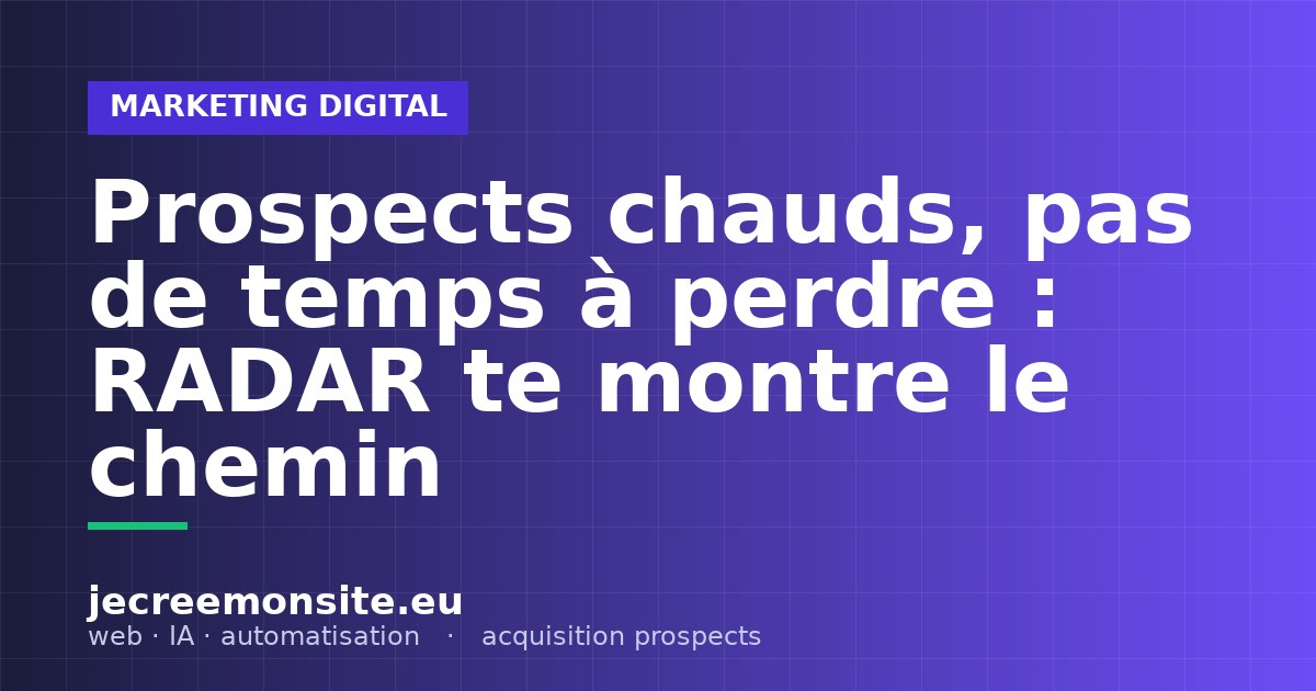 Prospects chauds, pas de temps à perdre : RADAR te montre le chemin