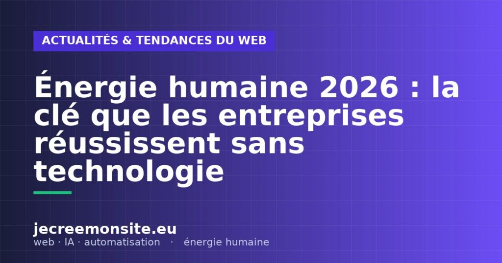 nergie humaine 2026 : la clé que les entreprises réussissent sans technologie
