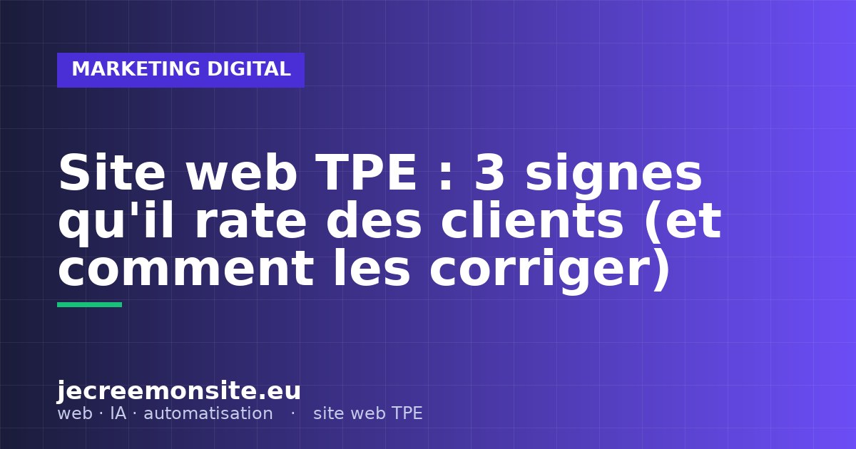 Site web TPE : 3 signes qu&rsquo;il rate des clients (et comment les corriger)